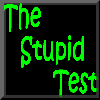 The Stupid Test